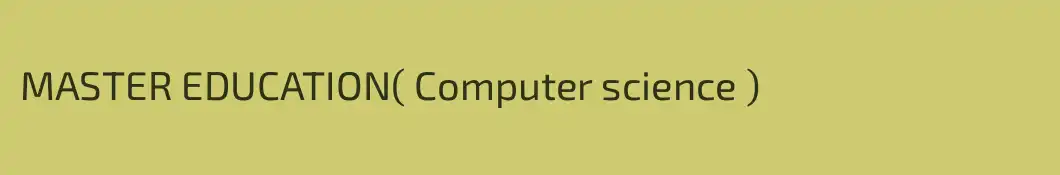 MASTER EDUCATION( Computer science )